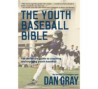 Youth Baseball Bible: The Definitive Guide to Coaching and Enjoying Youth Baseball