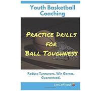 Youth Basketball Coaching: Practice Drills For Ball Toughness