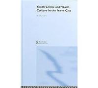Youth Crime And Youth Culture In The Inner City Bill Sanders (Auteur)
