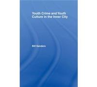 Youth Crime and Youth Culture in the Inner City by Bill Sanders Bill Sanders (Auteur)