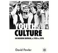 Youth Culture in Modern Britain, c.1920-c.1970 David Fowler (Auteur)