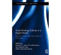 Youth Drinking Cultures in a Digital World: Alcohol, Social Media and Cultures of Intoxication (Routledge Studies in Public He) - [Version Originale] Inconnu (Auteur)