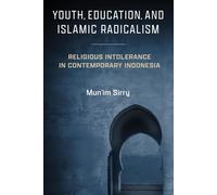 Youth, Education, And Islamic Radicalism ? Religious Intolerance In Contemporary Indonesia