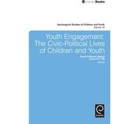Youth Engagement: The Civic-Political Lives Of Children And Youth: 16 (Sociological Studies Of Children And Youth) (Sociological Studies Of Children & Youth) (Hardcover) Sandi Kawecka Nenga, Jessica K