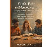 Youth, Faith and Neurodiversity: Engaging All Minds in Christian Formation: Approaches for youth ministry, Sunday school and faith formation when brains learn differently.