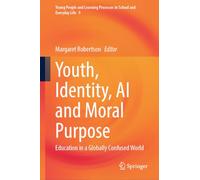 Youth, Identity, AI and Moral Purpose: Education in a Globally Confused World