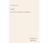 Youth: Its Education, Regimen, and Hygiene