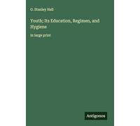 Youth; Its Education, Regimen, and Hygiene: in large print