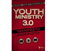 Youth Ministry 3.0: A Manifesto of Where We’ve Been, Where We Are and Where We Need to Go