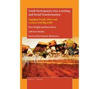 Youth Participatory Arts, Learning And Social Transformation: Engaging People, Place And Context With Big Hart