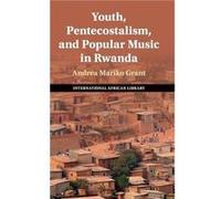 Youth Pentecostalism and Popular Music in Rwanda - Andrea Mariko Grant - Cambridge University Press - Livre en Anglais - Hardback Andrea Mariko GrantAndrea Mariko Grant (Auteur)