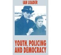 Youth, Policing, and Democracy Ian Loader (Auteur)