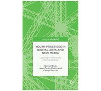 Youth Practices In Digital Arts And New Media: Learning In Formal And Informal Settings