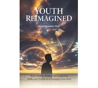 Youth Reimagined: Tools, Insights, Strategies for Leadership, Faith, and Purpose in a Changing Generation