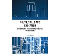 Youth, Skills and Education Unpacking the Politics of Psychosocial Interventions - R. Maithreyi - Routledge - ebook (ePub) - Livre