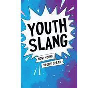 Youth Slang. How young people speak: Dictionary and explanation of modern youth slang