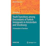 Youth Transitions Among Descendants Of Turkish Immigrants In Amsterdam And Strasbourg: