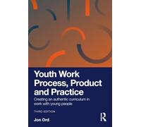 Youth Work Process, Product and Practice: Creating an authentic curriculum in work with young people