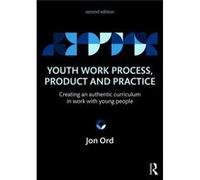 Youth Work Process, Product And Practice: Creating An Authentic Curriculum In Work With Young People (Paperback) Jon Ucp Marjon Ord, Uk (Auteur)