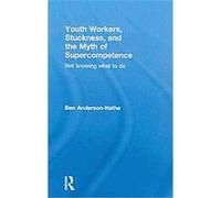 Youth Workers, Stuckness, And The Myth Of Supercompetence