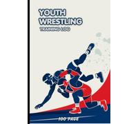 Youth Wrestling Training Log : A Practice Journal for Young Athletes to Track Drills, Goals, and Progress - 6x9, 120 Pages