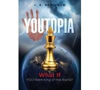 Youtopia: What If You Were King Of The World? Paperback Book By J.R. Brayshaw