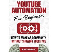 YouTube Automation for Beginners: How to Make $5,000/Month Without Showing Your Face