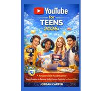 YouTube for Teens 2026: A Responsible Roadmap for Young Creators to Develop Skills, Express Creativity, and Build a Meaningful Online Presence