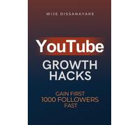 Youtube Growth Hack: The Ultimate Guide To Quickly Gain Your First 1000 Online Followers And Make Money As A Video Creator