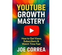 YouTube Growth Mastery: How to Get Views, Subscribers & Watch Time Fast