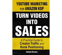 YouTube Marketing for Amazon KDP: Turn Videos Into Sales: A Practical Guide to Creator Traffic and Book Positioning