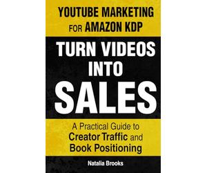 YouTube Marketing for Amazon KDP: Turn Videos Into Sales: A Practical Guide to Creator Traffic and Book Positioning