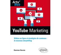 YouTube Marketing: Vidéos en lignes et stratégies de contenus : le nouveau storytelling