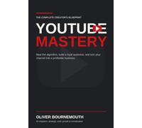 YOUTUBE MASTERY: Beat the algorithm, build a loyal audience, and turn your channel into a profitable business.