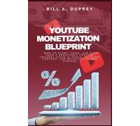 YOUTUBE MONETIZATION BLUEPRINT: How to Start, Grow, and Earn From a Profitable YouTube Channel Using AI Tools, Faceless Content, and Multiple Income Streams