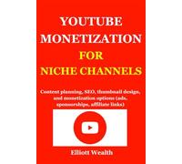 YOUTUBE MONETIZATION FOR NICHE CHANNELS: Content planning, SEO, thumbnail design, and monetization options (ads, sponsorships, affiliate links).