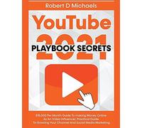 Youtube Playbook Secrets 2022 Dollars15,000 Per Month Guide To Making Money Online As An Video Influencer, Practical Guide To Growing Your Channel And Social Media Marketing