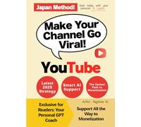 YouTube Secrets with AI: The Channel Book for Beginners: Start Fast, Grow Smart, Earn Safely - Japanese-Style!