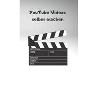 YouTube Videos selber machen: YouTube Buch für deinen YouTube Kanal mit professionellem YouTube Marketing - Skripte schreiben