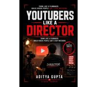 YouTubers Like a Director: Think Like a Filmmaker. Build Videos People Can't Stop Watching.