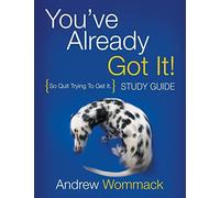 You've Already Got It! Study Guide: So Quit Trying To Get It.