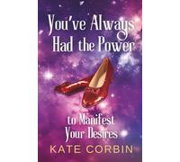You've Always Had the Power: To Manifest Your Desires