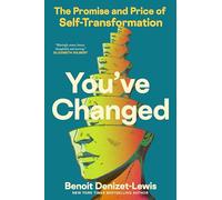 You've Changed: The Promise and Price of Self-Transformation
