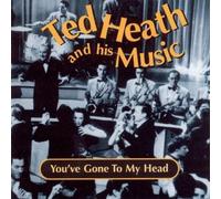 You've Gone To My Head [ORIGINAL RECORDINGS REMASTERED] by Ted Heath (2001-05-08)
