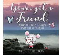 You've Got A Friend: Words Of Love & Support When Life Gets Tough