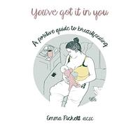 You've Got it in You: A Positive Guide to Breast Feeding