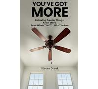 You've Got More: Believing Greater Things Are In Store Even When The **** Hits The Fan