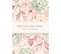 You've Got This!: A Simple 3-Month Health Journal