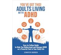 You've Got This! Adults living with ADHD: Easy-to-Follow Guide to Help You Understand and Manage ADHD as a Powerful Tool in Your Daily Life
