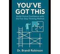 You've Got This! Build Clinical Confidence with The Five-Step Thinking Method